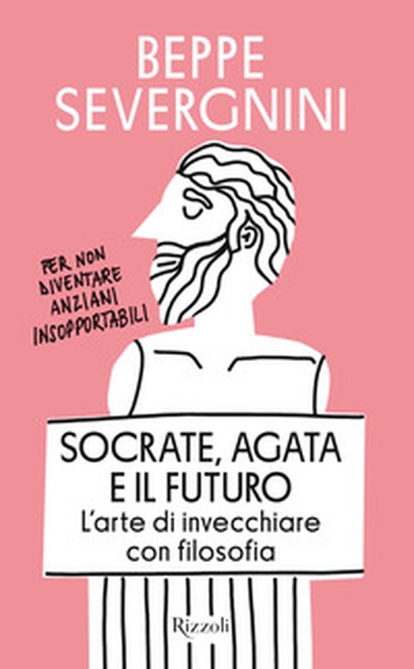 Socrate, Agata e il futuro. L'arte di invecchiare con filosofia - Librerie.coop Socrate, Agata e il futuro. L'arte di invecchiare con filosofia - Librerie.coop