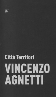 Vincenzo Agnetti. Città Territori - Librerie.coop