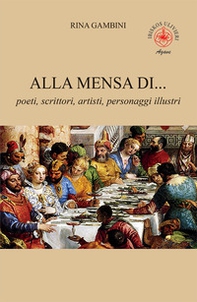 Alla mensa di... poeti, scrittori, artisti, personaggi illustri - Librerie.coop Alla mensa di... poeti, scrittori, artisti, personaggi illustri - Librerie.coop