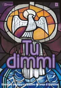 Tu dimmi. Itinerario di preghiera e animazione del tempo di Quaresima - Librerie.coop Tu dimmi. Itinerario di preghiera e animazione del tempo di Quaresima - Librerie.coop