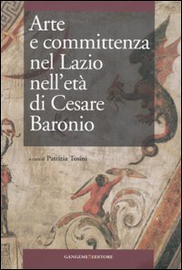 Arte e committenza nel Lazio nell'età di Cesare Baronio. Atti del Convegno internazionale di studi (Frosinone, Sora, 16-18 maggio 2007) - Librerie.coop Arte e committenza nel Lazio nell'età di Cesare Baronio. Atti del Convegno internazionale di studi (Frosinone, Sora, 16-18 maggio 2007) - Librerie.coop