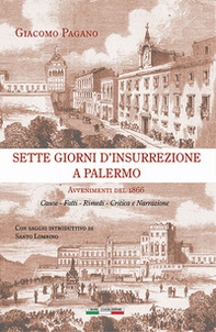 Sette giorni d'insurrezione a Palermo. Avvenimenti del 1866. Cause - Fatti - Rimedi - Critica e narrazione - Librerie.coop