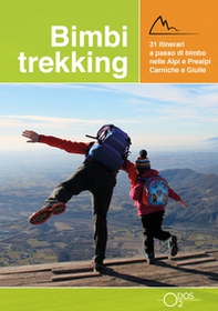 Bimbi trekking 1. 31 itinerari a passo di bimbo nelle Alpi e Prealpi Carniche e Giulie - Librerie.coop