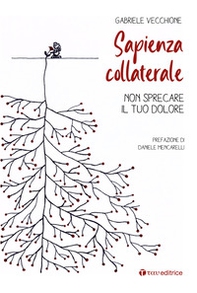 Sapienza collaterale. Non sprecare il tuo dolore - Librerie.coop Sapienza collaterale. Non sprecare il tuo dolore - Librerie.coop