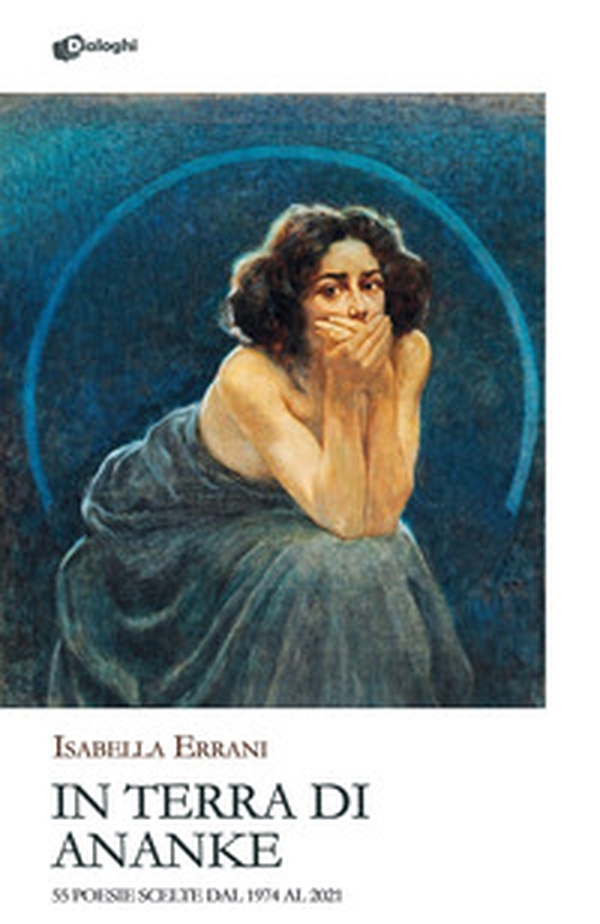 In Terra di Ananke. 55 poesie scelte dal 1974 al 2021 - Librerie.coop In Terra di Ananke. 55 poesie scelte dal 1974 al 2021 - Librerie.coop