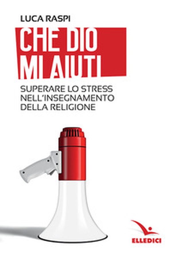 Che Dio mi aiuti. Superare lo stress nell'insegnamento della religione - Librerie.coop Che Dio mi aiuti. Superare lo stress nell'insegnamento della religione - Librerie.coop