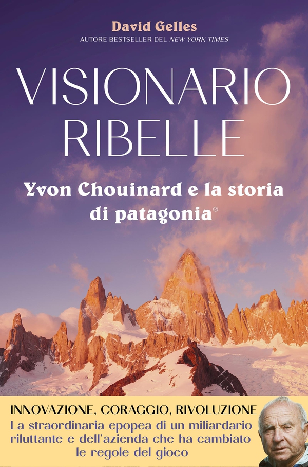 Visionario ribelle. Yvon Chouinard e la storia di Patagonia - Librerie.coop Visionario ribelle. Yvon Chouinard e la storia di Patagonia - Librerie.coop