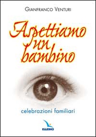 Aspettiamo un bambino. Celebrazioni familiari - Librerie.coop Aspettiamo un bambino. Celebrazioni familiari - Librerie.coop