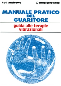 Manuale pratico del guaritore. Guida alle terapie vibrazionali - Librerie.coop Manuale pratico del guaritore. Guida alle terapie vibrazionali - Librerie.coop