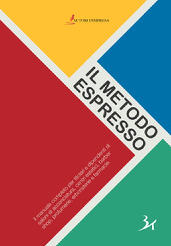 Il metodo espresso. Il manuale completo per titolari del mondo beauty dedicato alla gestione finanziaria, alla vendita, al marketing e alla gestione del team - Librerie.coop Il metodo espresso. Il manuale completo per titolari del mondo beauty dedicato alla gestione finanziaria, alla vendita, al marketing e alla gestione del team - Librerie.coop