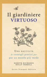 Il giardiniere virtuoso. Una raccolta di consigli pratici per un mondo più verde - Librerie.coop