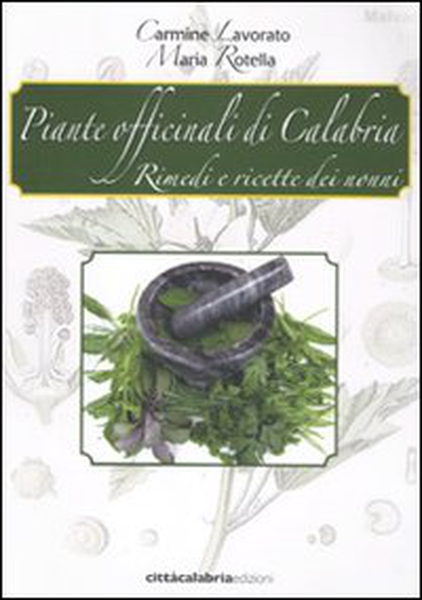 Piante officinali di Calabria. Rimedi e ricette dei nonni - Librerie.coop Piante officinali di Calabria. Rimedi e ricette dei nonni - Librerie.coop