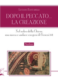 Dopo il peccato... la Creazione. Nel solco della Chiesa una nuova e audace esegesi di Genesi I-II - Librerie.coop