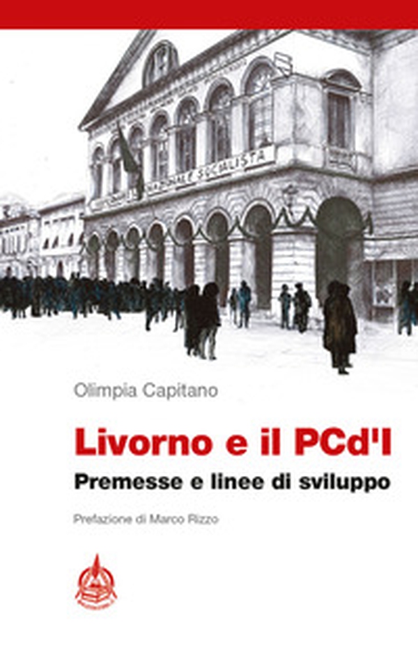 Livorno e il PCd'I. Premesse e linee di sviluppo - Librerie.coop Livorno e il PCd'I. Premesse e linee di sviluppo - Librerie.coop