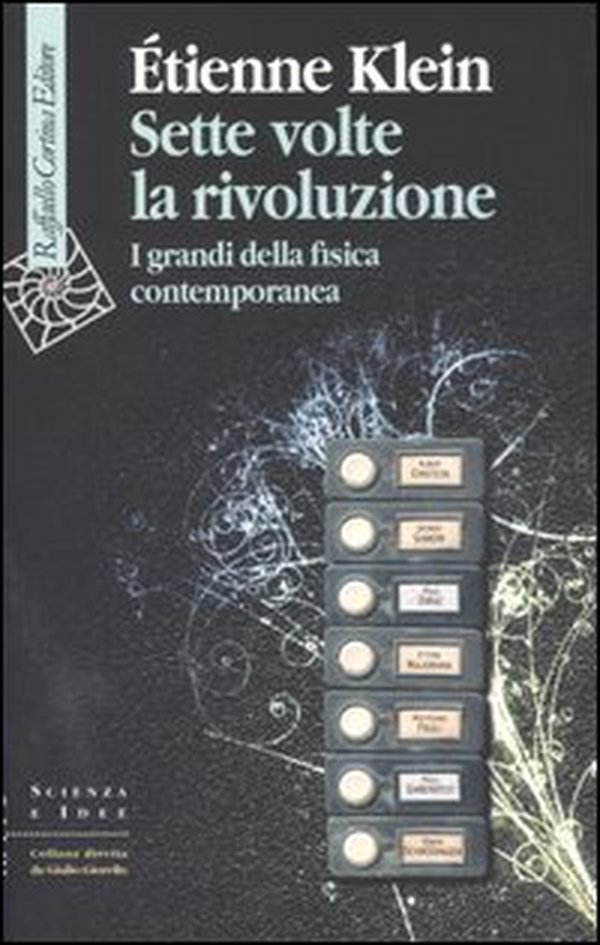 Sette volte la rivoluzione. I grandi della fisica contemporanea - Librerie.coop Sette volte la rivoluzione. I grandi della fisica contemporanea - Librerie.coop
