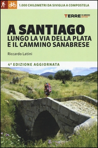 A Santiago lungo la Via della Plata e il cammino Sanabrese. 1000 chilometri a piedi da Siviglia a Compostela - Librerie.coop