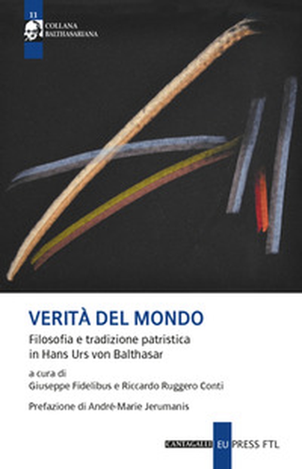 Verità del mondo. Filosofia e tradizione patristica in Hans Urs Von Balthasar - Librerie.coop