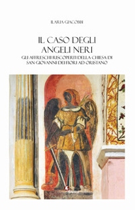 Il caso degli angeli neri. Gli affreschi riscoperti della Chiesa di San Giovanni dei Fiori ad Oristano - Librerie.coop Il caso degli angeli neri. Gli affreschi riscoperti della Chiesa di San Giovanni dei Fiori ad Oristano - Librerie.coop