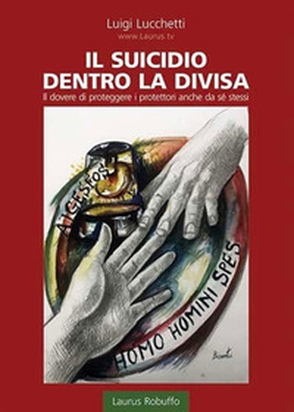 Il suicidio dentro la divisa. Il dovere di proteggere i protettori anche da se stessi - Librerie.coop Il suicidio dentro la divisa. Il dovere di proteggere i protettori anche da se stessi - Librerie.coop