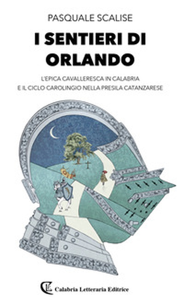 I sentieri di Orlando. L'epica cavalleresca in Calabria e il ciclo carolingio nella presila catanzarese - Librerie.coop I sentieri di Orlando. L'epica cavalleresca in Calabria e il ciclo carolingio nella presila catanzarese - Librerie.coop