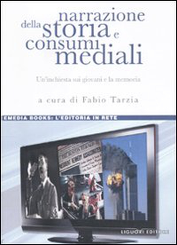 Narrazione della storia e consumi mediali. Un'inchiesta sui giovani e la memoria - Librerie.coop Narrazione della storia e consumi mediali. Un'inchiesta sui giovani e la memoria - Librerie.coop