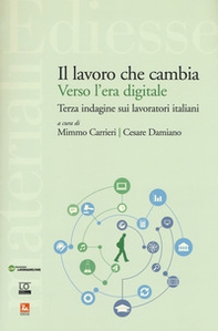 Il lavoro che cambia verso l'era digitale. Terza indagine sui lavoratori italiani - Librerie.coop