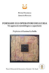Formare gli operatori delle RSA. Un approccio metodologico e capacitante - Librerie.coop Formare gli operatori delle RSA. Un approccio metodologico e capacitante - Librerie.coop