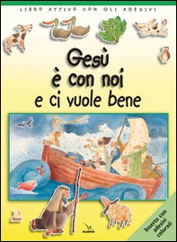 Gesù è con noi e ci vuole bene. Libro attivo con gli adesivi - Librerie.coop