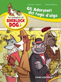 Gli adoratori del ragù d'alga. Le indagini di Sherlock Dog - Librerie.coop Gli adoratori del ragù d'alga. Le indagini di Sherlock Dog - Librerie.coop