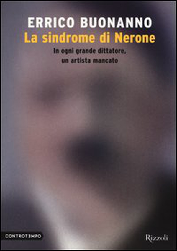 La sindrome di Nerone. In ogni grande dittatore, un artista mancato - Librerie.coop La sindrome di Nerone. In ogni grande dittatore, un artista mancato - Librerie.coop