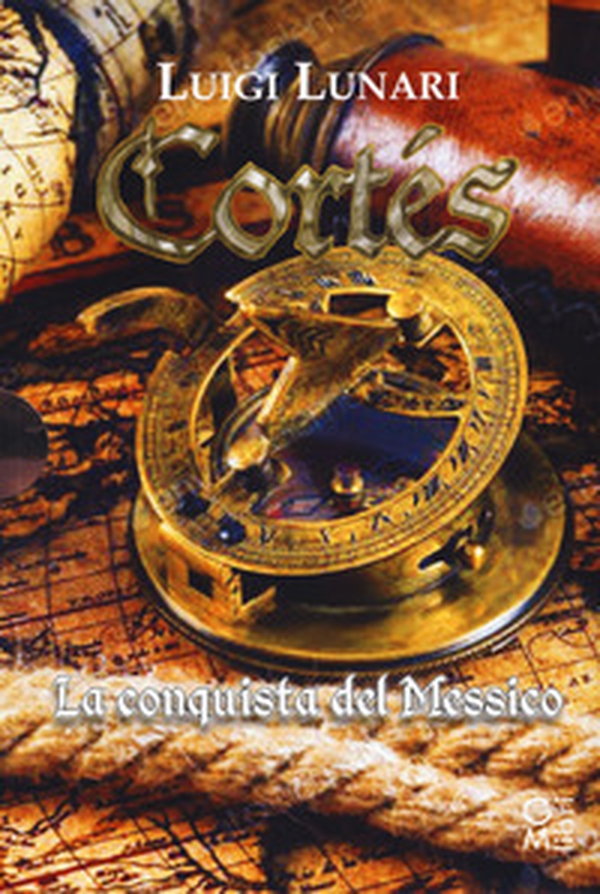 Cortés il conquistatore del Messico. Trilogia - Librerie.coop Cortés il conquistatore del Messico. Trilogia - Librerie.coop