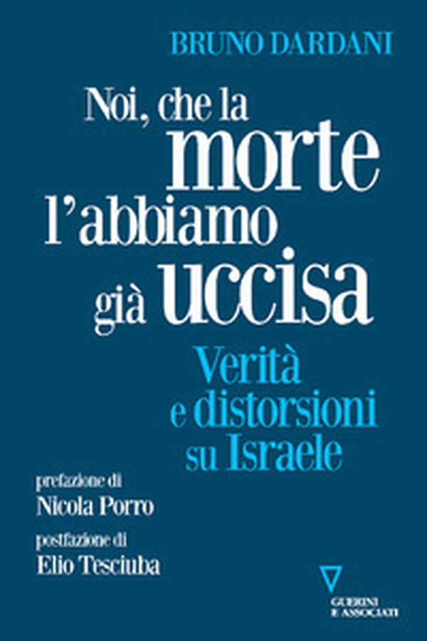 Noi, che la morte l'abbiamo già uccisa. Verità e distorsioni su Israele - Librerie.coop Noi, che la morte l'abbiamo già uccisa. Verità e distorsioni su Israele - Librerie.coop