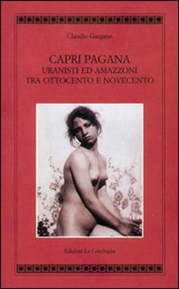 Capri pagana. Uranisti e amazzoni tra Ottocento e Novecento - Librerie.coop Capri pagana. Uranisti e amazzoni tra Ottocento e Novecento - Librerie.coop
