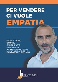 Per vendere ci vuole empatia. Indicazioni, storie, esperienze per vivere al meglio questo fantastico regalo - Librerie.coop Per vendere ci vuole empatia. Indicazioni, storie, esperienze per vivere al meglio questo fantastico regalo - Librerie.coop