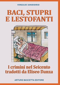Baci, stupri e lestofanti: i crimini nel Seicento tradotti da Eliseo Danza - Librerie.coop Baci, stupri e lestofanti: i crimini nel Seicento tradotti da Eliseo Danza - Librerie.coop