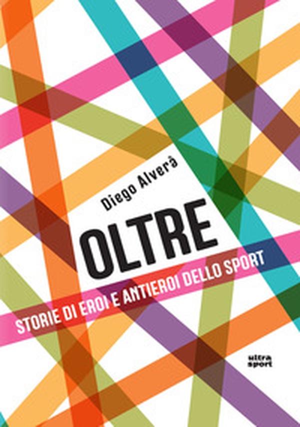 Oltre. Storie di eroi e antieroi dello sport - Librerie.coop Oltre. Storie di eroi e antieroi dello sport - Librerie.coop