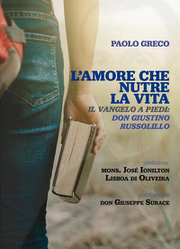 L'amore che nutre la vita. Il Vangelo a piedi: don Giustino Russolillo - Librerie.coop L'amore che nutre la vita. Il Vangelo a piedi: don Giustino Russolillo - Librerie.coop