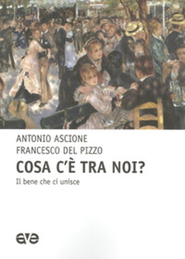 Cosa c'e tra noi? il bene che unisce - Librerie.coop Cosa c'e tra noi? il bene che unisce - Librerie.coop