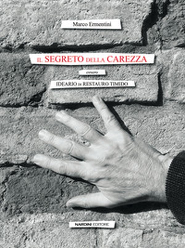 Il segreto della carezza. Ovvero ideario di restauro timido - Librerie.coop Il segreto della carezza. Ovvero ideario di restauro timido - Librerie.coop