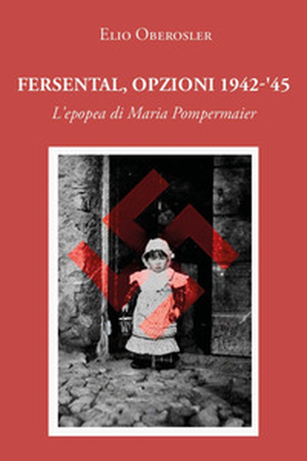 Fersental, opzioni 1942-'45. L'epopea di Maria Pompermaier - Librerie.coop Fersental, opzioni 1942-'45. L'epopea di Maria Pompermaier - Librerie.coop