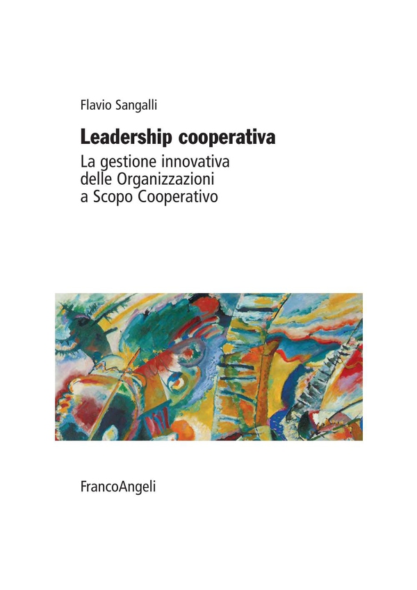 Leadership cooperativa. La gestione innovativa delle Organizzazioni a Scopo Cooperativo - Librerie.coop Leadership cooperativa. La gestione innovativa delle Organizzazioni a Scopo Cooperativo - Librerie.coop