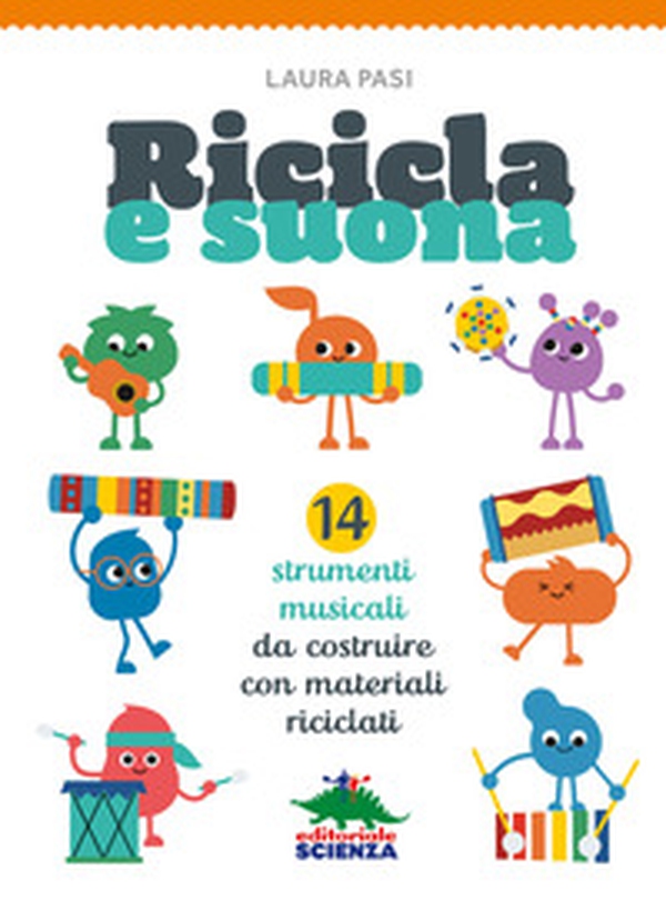Ricicla e suona. 14 strumenti musicali da costruire con materiali riciclati - Librerie.coop Ricicla e suona. 14 strumenti musicali da costruire con materiali riciclati - Librerie.coop