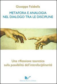 Metafora e analogia nel dialogo tra le discipline. Una riflessione teoretica sulla possibilità dell'interdisciplinarità - Librerie.coop Metafora e analogia nel dialogo tra le discipline. Una riflessione teoretica sulla possibilità dell'interdisciplinarità - Librerie.coop