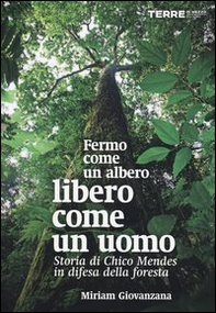 Fermo come un albero, libero come un uomo. Storia di Chico Mendes in difesa della foresta - Librerie.coop Fermo come un albero, libero come un uomo. Storia di Chico Mendes in difesa della foresta - Librerie.coop