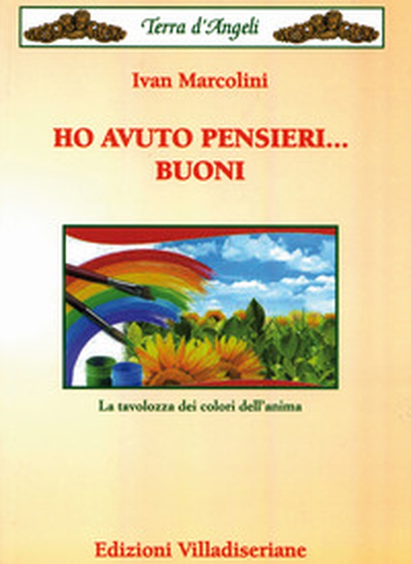 Ho avuto pensieri... buoni. La tavolozza dei colori dell'anima - Librerie.coop Ho avuto pensieri... buoni. La tavolozza dei colori dell'anima - Librerie.coop