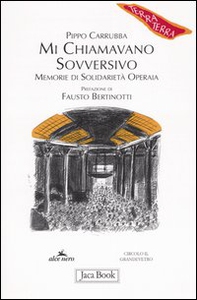 Mi chiamavano sovversivo. Memorie di solidarietà operaia - Librerie.coop