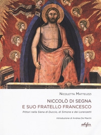 Niccolò di Segna e suo fratello Francesco. Pittori nella Siena di Duccio, di Simone e dei Lorenzetti - Librerie.coop Niccolò di Segna e suo fratello Francesco. Pittori nella Siena di Duccio, di Simone e dei Lorenzetti - Librerie.coop