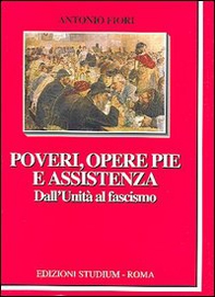 Poveri, opere pie e assistenza. Dall'unità al fascismo - Librerie.coop