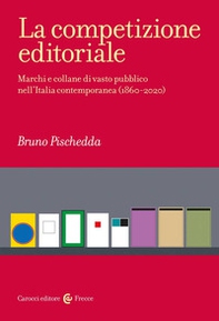 La competizione editoriale. Marchi e collane di vasto pubblico nell'Italia contemporanea (1860-2020) - Librerie.coop La competizione editoriale. Marchi e collane di vasto pubblico nell'Italia contemporanea (1860-2020) - Librerie.coop