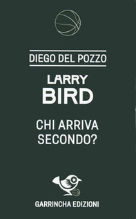 Larry Bird. Chi arriva secondo? - Librerie.coop